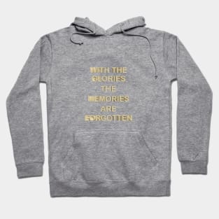 With the glories the memories are forgotten Hoodie